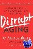 Disrupt Aging - A Bold New ...