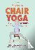 Kierstie, Payge Dolezal - 5-Minute Chair Yoga for Seniors - Simple Exercises to Improve Mobility and Reclaim Your Confidence