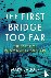 The First Bridge Too Far - ...