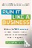 Bergauer, Aubrey - Run It Like a Business - Strategies for Arts Organizations to Increase Audiences, Remain Relevant, and Multiply Money--Without Losing the Art