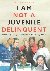 I Am Not a Juvenile Delinqu...