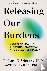Releasing Our Burdens - A G...