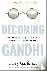 Becoming Gandhi - My Experi...