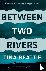 Between Two Rivers