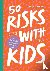 Turnbull, Daisy - 50 Risks to Take With Your Kids - A Guide to Building Resilience and Independence in the First 10 Years
