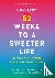 Doctor, Farzana - 52 Weeks to a Sweeter Life for Caregivers, Activists and Helping Professionals - A Workbook of Emotional Hacks, Self-Care Experiments and Other Good Ideas