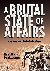 A Brutal State of Affairs -...