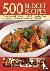  - 500 Budget Recipes - Easy-To-Cook and Delicious Dishes for All the Family, Offering Fabulous Recipes That Make the Most of a Thrifty Food Budget