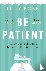 Be Patient - Life, loss and...