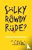 Sulky, Rowdy, Rude? - Why k...
