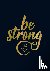 Be Strong - Positive Quotes...