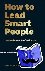 How to Lead Smart People - ...