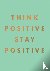 Think Positive, Stay Positi...