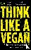 Think Like a Vegan - What e...