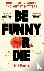 Be Funny or Die - How Comed...