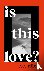 Is This Love? - Longlisted ...