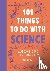 Isaac, Dawn - 101 Things to do with Science - Awesome ideas to entertain kids