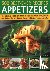  - 500 Best-Ever Recipes: Appetizers - The ultimate collection of first courses and finger food, snacks and starters, dips and dippers, shown in 500 stunning photographs