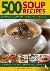 Jones, Bridget - 500 Soup Recipes - An Unbeatable Collection Including Chunky Winter Warmers, Oriental Broths, Spicy Fish Chowders and Hundreds of Classic, Clear, Chilled, Creamy, Meat, Bean and Vegetable Soups