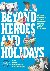 Beyond Heroes and Holidays ...