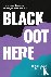 Black Oot Here - Black Live...