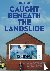 Caught Beneath the Landslid...