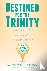 Destined for the Trinity - ...
