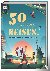 50 unvergessliche Reisen, d...