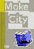 Make City - A Compendium of...
