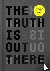 The Truth Is Out There