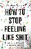 How to stop feeling like sh...