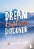  - Dream, explore, discover