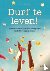 Durf te leven! - beter lere...