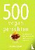 Gray, Deborah - 500 vegan gerechten - heerlijke recepten voor allerlei gelegenheden van ontbijt tot diner en van hapjes tot toetjes