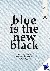 Blue is the new black - the...