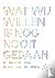 Wat wij willen is nog nooit...