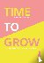 Time to grow - Stap uit je ...