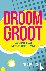 Droom groot - Aan de slag m...