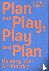 Plan and play, play and pla...