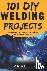 I, Omair - 101 DIY Welding Projects: Step-by-Step Guide to Welding Projects Made Easy for Beginners